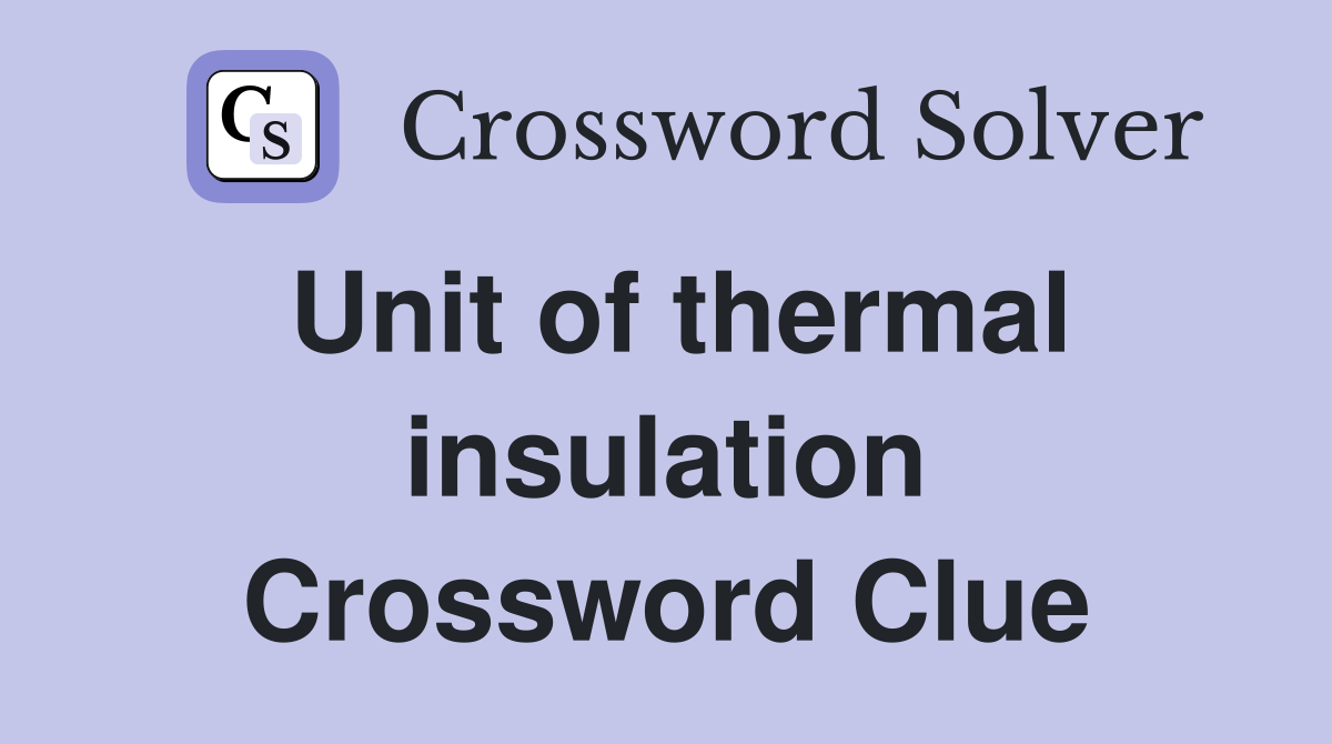 Unit of thermal insulation - Crossword Clue Answers - Crossword Solver